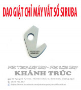 Dao giật chỉ máy vắt sổ SIRUBA máy may công nghiệp